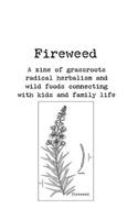 Fireweed #1: A Zine of Grassroots Radical Herbalism and Wild Foods Connecting with Kids and Family Life 1621060861 Book Cover