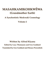 Masahkamikohkwêwa (Grandmother Earth): A Synchretistic Meskwaki Cosmology Volume 2 B0B9QS31XS Book Cover