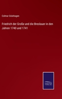 Friedrich der Grosse und die Breslauer in den Jahren 1740 und 1741. 0274646358 Book Cover