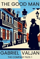 The Company Files: The Good Man (Book 1) 1685127088 Book Cover