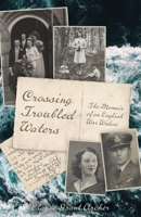 Crossing Troubled Waters: The Memoir of an English War Widow 152553792X Book Cover