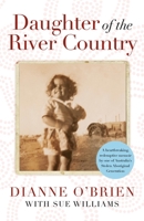 Daughter of the River Country: A heartbreaking redemptive memoir by one of Australia's stolen Aboriginal generation 183877579X Book Cover