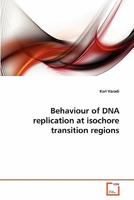 Behaviour of DNA replication at isochore transition regions 3639347978 Book Cover