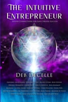 The Intuitive Entrepreneur: Deeper Connections for Soul-Driven Success 1961493667 Book Cover