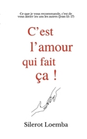 C'est l'amour qui fait ?a!: Ce que je vous recommande, c'est de vous aimer les uns les autres (Jean 15: 17) 2322420301 Book Cover
