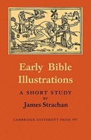 Early Bible Illustrations: A Short Study Based on Some Fifteenth and Early Sixteenth Century Printed Texts 052110002X Book Cover