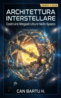 Architettura Interstellare: Costruire Megastrutture Nello Spazio (Interstellar Architecture) (Italian Edition) B0CWN8QJBW Book Cover