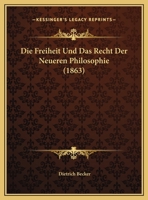 Die Freiheit Und Das Recht Der Neueren Philosophie (1863) 1162420847 Book Cover