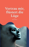 Vertrau mir, flüstert die Lüge: Roman (German Edition) 3819244360 Book Cover