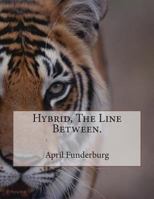 Hybrid: The Line Between, Revised Edition.: Hybrid: The Line Between, Revised Edition 150056365X Book Cover