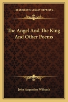 The Angel and the King: And Other Poems 0548404062 Book Cover