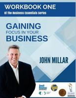 Workbook One of the Business Essentials Series: Gaining Focus in Your Business 1532990464 Book Cover