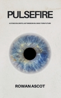 PULSEFIRE: A Dying Soldier's Last Mission in a War-Torn Future B0F8P9XRSW Book Cover