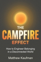The Campfire Effect: How to Engineer Belonging in a Disconnected World B0GMBV6BM1 Book Cover