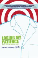Losing My Patience: Why I Quit the Medical Game 1933237260 Book Cover