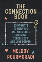 The Connection Book: 33 Prompts To Help You And Your Child Talk More, Scroll Less And Love Deeper B0FMP7G663 Book Cover