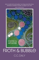 Froth & Bubble: Poetry 1923443305 Book Cover