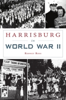 Harrisburg in World War II 1467147591 Book Cover
