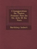 L'Inauguration Du Th Atre Fran Ais: Pi Ce En Un Acte Et En Vers 1249931975 Book Cover