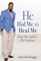 He Hid Me To Heal Me: From the field to the forefront 1498480276 Book Cover