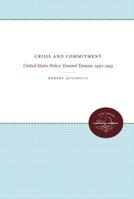 Crisis and Commitment: United States Policy Toward Taiwan, 1950-1955 0807857041 Book Cover