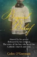 Beyond Belief: Abused by His Priest. Betrayed by His Church. The Story of the Boy Who Sued the Pope. 0340925280 Book Cover