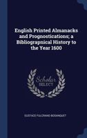 English Printed Almanacks and Prognostications; a Bibliograpnical History to the Year 1600 1340377012 Book Cover