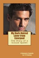 My Dark-Haired Lover from Liverpool -The Diary of a Scouse Queen. 153270738X Book Cover