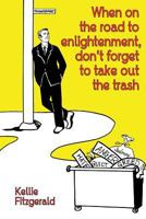 When on the Road to Enlightenment, Don't Forget to Take out the Trash 0692238476 Book Cover