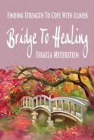 Bridge to Healing: Finding Strength to Cope with Illness 1936778483 Book Cover
