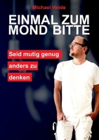 Einmal zum Mond bitte: Sei mutig genug, anders zu denken 3347309383 Book Cover