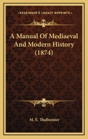 A manual of mediaeval and modern history 1143174410 Book Cover