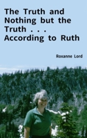 The Truth and Nothing but the Truth . . . According to Ruth B0BJ57K1DX Book Cover