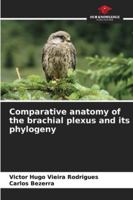 Comparative anatomy of the brachial plexus and its phylogeny 6208499186 Book Cover