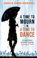 A Time to Mourn & A Time to Dance: A Love Story of Grief, Trauma, Healing, & Faith 0827237308 Book Cover