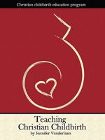 Teaching Christian Childbirth 0976554143 Book Cover