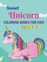 Sweet Unicorn coloring books for kids ages 5-9: A unique and awesome coloring books kids activity B08WNZQX61 Book Cover