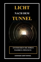 Das Licht nach dem Tunnel: Entdecken Sie Ihren wahren Zweck in schweren Zeiten (German Edition) B0CLVQMG22 Book Cover
