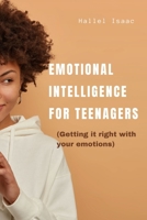 Emotional intelligence for teenagers: Getting it right with your emotions B0BXNFGBDD Book Cover