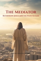 The Mediator: Rethinking Jesus and the Path to God B0FDX9P4DK Book Cover