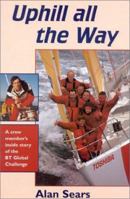 Uphill All the Way: A Crew Member's Inside Story of the Bt Global Challenge 1574090534 Book Cover