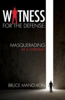 Witness for the Defense: Masquerading as a Christian 1628710640 Book Cover