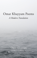 Omar Khayyam Poems: A Modern Translation 1666715506 Book Cover