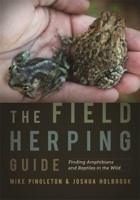 The Field Herping Guide: Finding Amphibians and Reptiles in the Wild 0820354589 Book Cover