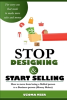 Stop Designing and Start Selling: How to move from a skilled person to a business Person B0C2RYF8N8 Book Cover