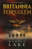 Britannia Forsaken: Heirs of Empire B0H4D8Q8DZ Book Cover
