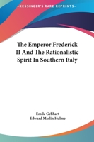 The Emperor Frederick II And The Rationalistic Spirit In Southern Italy 1425340970 Book Cover