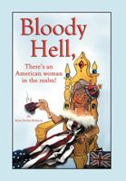 Bloody Hell, There's An American Woman In The Realm: There's An American Woman In The Realm 1469174979 Book Cover