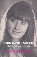 Born in the Ghetto: My Triumph over Adversity 1909719013 Book Cover