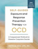 Self-Guided Exposure and Response Prevention Therapy for OCD: A Compassionate Workbook for Obsessive-Compulsive Disorder B0G5695P3P Book Cover